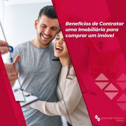 Benefícios de Contratar uma Imobiliária para comprar um imóvel.